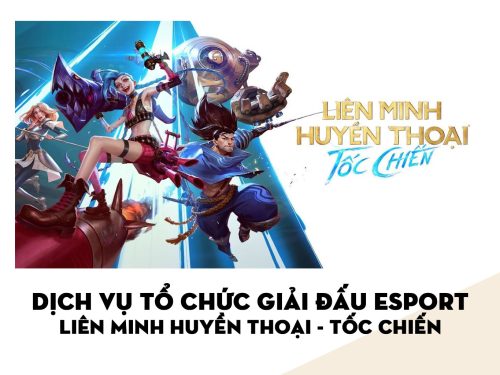 Dịch vụ Tổ chức Giải đấu Esport | LMHT - Tốc Chiến
